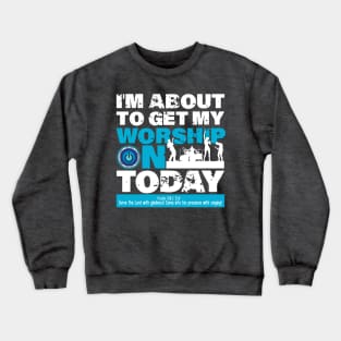 Getting My worship On Today Crewneck Sweatshirt